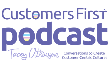 Tacey Aktinson's Customer's First Podcast Banner