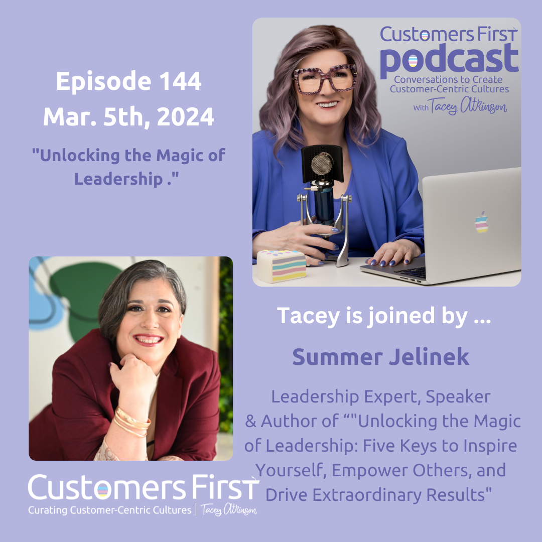Tacey Atkinson and Summer Jelinek discuss Unlocking the Magic of Leadership on the Customers First Podcast